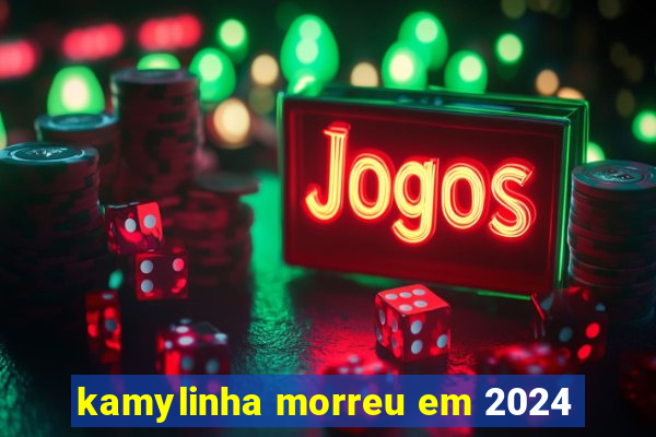 kamylinha morreu em 2024